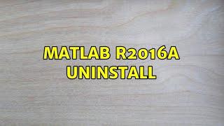 Ubuntu: MATLAB R2016a Uninstall