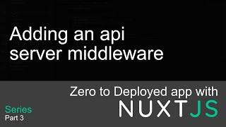 Adding a nuxt api middleware | Zero to Deployed app with nuxtjs