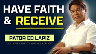 Ed Lapiz 2024 Sermon | Have Faith and Receive - Ed Lapiz Sermons