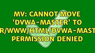 Ubuntu: mv: cannot move 'DVWA-master' to '/var/www/html/DVWA-master': Permission denied