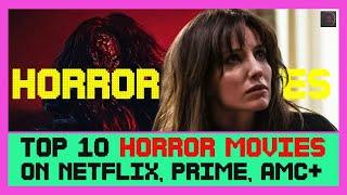 Top 10 Scariest Horror Movies on Netflix, Prime, Amc+, Max & Hulu | Top 10 Must Watch Horror Movies