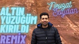 Altın Yüzüğüm Kırıldı Remix - Nevzat Soydan