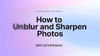 How to Deblur and Sharpen Images with Let's Enhance