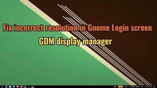 Fix incorrect resolution in gnome login screen "gdm display manager"