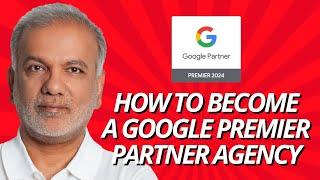 Google Ads Premier Partner Requirements - How To Become A Google Premier Partner Agency