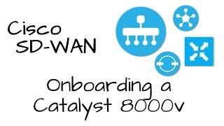 [How To] Cisco SD-WAN - Onboarding a Catalyst 8000v (or CSR 1000v)