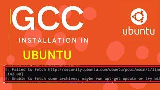 How to Install gcc on Ubuntu | Failed to fetch | Unable to fetch some archive | Ubuntu | 2021