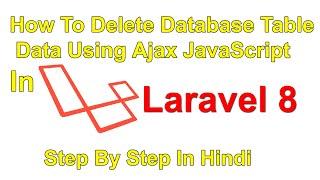 How To Delete Database Table Data Using Ajax JavaScript In Laravel 8 Step By Step In Hindi