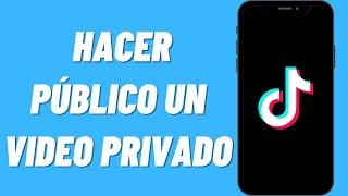 Cómo hacer público un video privado de Tiktok