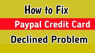 Fix Paypal Credit Card Declined Lets try Different Card Problem | Paypal Credit Card Declined error