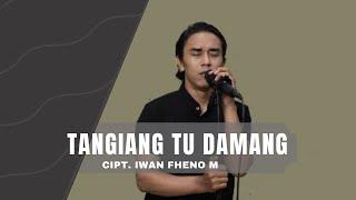 Tangiang tu Damang - Iwan Fheno || Video Lyric