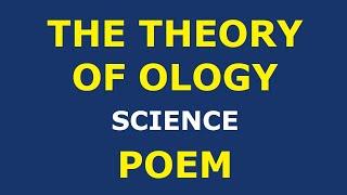 THE THEORY OF OLOGY | SCIENCE POEM