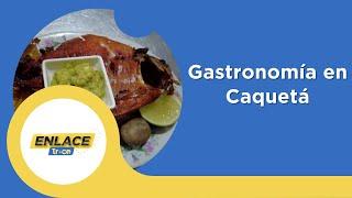 Caquetá: comida local como sustento y atractivo