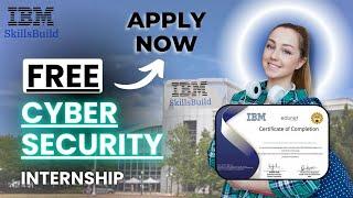 FREE Cyber Security Internship at IBM SkillsBuild | Internship Certificate by IBM | Apply SOON