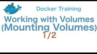 Docker Training 23/29: Working with Volumes (Mounting Volume) 1/2