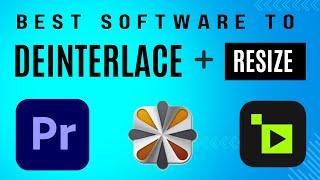 What software is best to deinterlace and upscale my video?