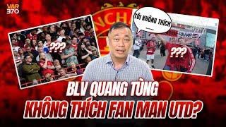 VÌ SAO BLV QUANG TÙNG KHÔNG THÍCH FAN MAN UTD??? | WE SPEAK FOOTBALL COLLECTION #10