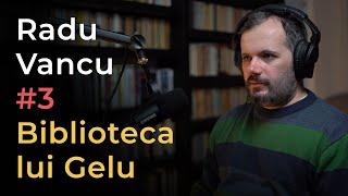 Radu Vancu: Poezie, război, cultură | Biblioteca lui Gelu #3