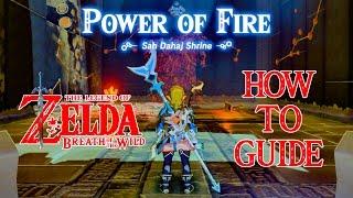 HOW TO DO POWER OF FIRE - SAH DAHAJ SHRINE GUIDE - ZELDA BREATH OF THE WILD - NINTENDO SWITCH