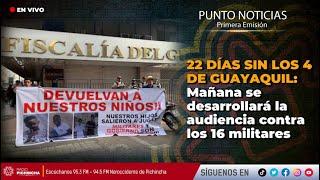 #EnVIVO|22 DÍAS SIN LOS 4 DE GUAYAQUIL: Mañana se desarrollará la audiencia contra los 16 militares