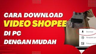 Cara Download Video Shopee di PC, Komputer atau Laptop dengan Mudah