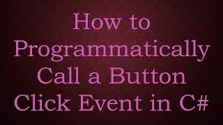 How to Programmatically Call a Button Click Event in C#