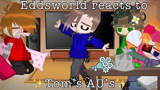 Eddsworld Reacts to Tom’s AU’s [] (ONLY PART!!!)