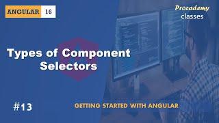 #13 Types of Component Selector | Angular Components & Directives | A Complete Angular Course