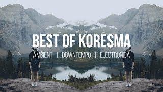 Best оf Koresma  ambient | downtempo | electronica mix