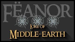 Lore of Middle-earth: Fëanor & The Ñoldor