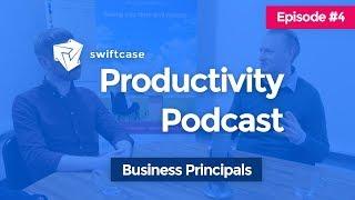 SwiftCase Productivity Podcast #4 - Business Principals