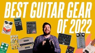 The BEST Guitar Gear of 2022!