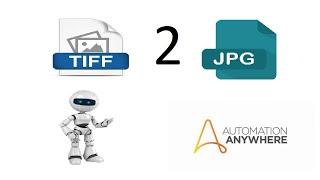 Automation Anywhere Bot to Convert TIFF to JPG