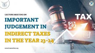 Lecture Meeting on Important Judgement in Indirect Taxes in the Year 23-24