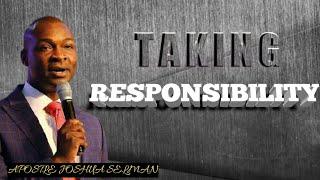 TAKING RESPONSIBILITY - APOSTLE JOSHUA SELMAN