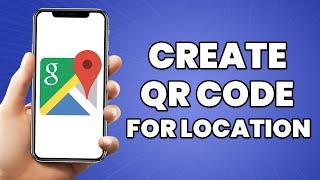 How To Create QR Code For Location In Google Map (2023 Tutorial)