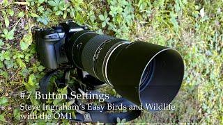 #7 Steve Ingraham’s Easy Birds and Wildlife with the OM-1: Button settings.