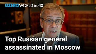 Ukraine kills top Russian general: What it means for the war | Ian Bremmer | World In :60