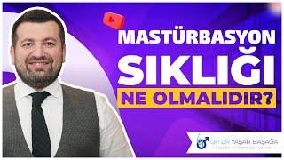 Mastürbasyon Sıklığı Ne Olmalıdır? | Dr. Yaşar Başağa, MD, FEBU