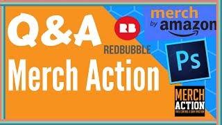 Merch Action Q&A #1 | Red bubble, Photoshop Template and more