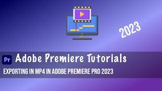 Exporting in MP4 in Adobe Premiere Pro 2023