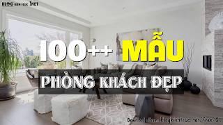 Nội thất đẹp | 100+ mẫu phòng khách đẹp tuyệt vời, thiết kế nội thất hiện đại & sang trọng