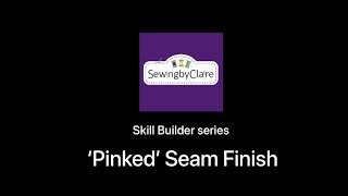 Skill Builder series: Pinked Seam - what is it and how you can use it to prevent fraying