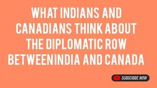 What Indians And Canadians Think About The Diplomatic Row Between India and Canada