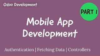 Odoo Mobile App Development - Authentication, Fetching Data & Creating Records Using Controller