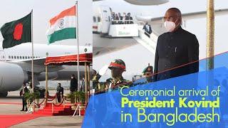 Ceremonial arrival of President Ram Nath Kovind in Bangladesh