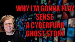 Why I'm gonna play Sense: A Cyberpunk Ghost Story