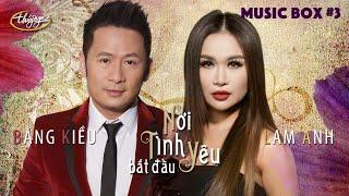 Thúy Nga Music Box #3 | Bằng Kiều & Lam Anh | Nơi Tình Yêu Bắt Đầu