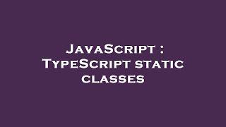 JavaScript : TypeScript static classes