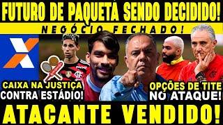 NEGÓCIO FECHADO! ATACANTE VENDIDO! FUTURO DE PAQUETÁ SENDO DECIDIDO! CAIXA NA JUSTIÇA CONTRA TERRENO